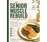 THE SENIOR MUSCLE REBUILD COOKBOOK: 100 High-Protein, Anti-Inflammatory Recipes for Men & Women over 65 for Rebuilding Muscle, Strength & Vitality
