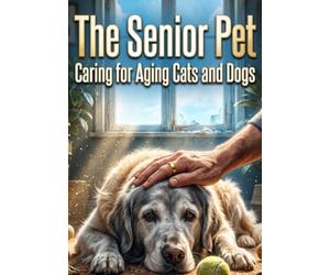 The Senior Pet: Caring for Aging Cats and Dogs