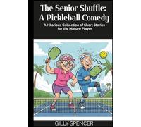 The Senior Shuffle: A Pickleball Comedy: A Hilarious Collection of Short Stories for the Mature Pickleball Player (Pickleball Short Story Collection)