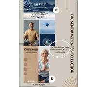 The Senior Wellness Collection:: Tai Chi & Chair Yoga for Pain Relief, Balance and Vitality