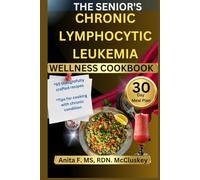 THE SENIOR'S CHRONIC LYMPHOCYTIC LEUKEMIA WELLNESS COOKBOOK: Easy Meals for Energy and Recovery