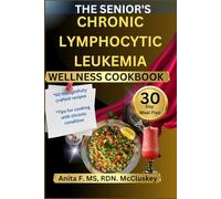 THE SENIOR'S CHRONIC LYMPHOCYTIC LEUKEMIA WELLNESS COOKBOOK: Easy Meals for Energy and Recovery