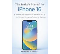 The Senior's Manual for iPhone 16: A Step-by-Step Handbook to Mastering iOS 19, FaceTime and Emergency Features for Beginners