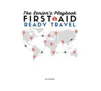 The Senior's Playbook : First-Aid Ready Travel