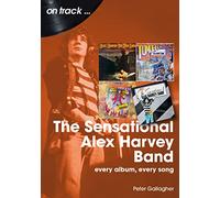 The Sensational Alex Harvey Band On Track: Every Album, Every Song
