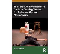 The Sense-Ability Ensemble’s Guide to Creating Theatre for Audiences that are Neurodiverse