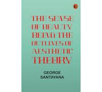 The Sense of Beauty: Being the Outlines of Aesthetic Theory
