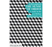 The Sense of Order: A Study in the Psychology of Decorative Art (The Wrightsman Lectures, V. 9)