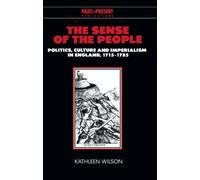 The Sense of the People: Politics, Culture and Imperialism in England, 1715-1785 (Past and Present Publications)