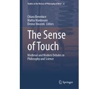 The Sense of Touch : Medieval and Modern Debates in Philosophy and Science