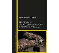 The Senses in Ancient Greek Athletics : Exploring the Body, Society and Culture through a Sensory Lens
