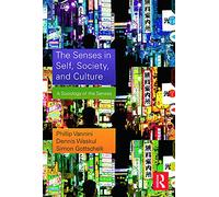 The Senses in Self, Society, and Culture: A Sociology of the Senses (Sociology Re-Wired)