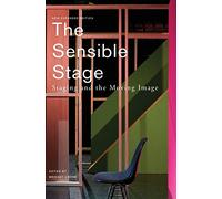 The Sensible Stage: Staging and the Moving Image