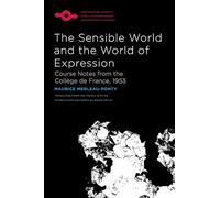 The Sensible World and the World of Expression: Course Notes from the Collège De France, 1953 (Studies in Phenomenology and Existential Philosophy)