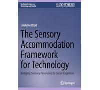 The Sensory Accommodation Framework for Technology: Bridging Sensory Processing to Social Cognition (Synthesis Lectures on Technology and Health)