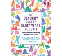 The Sensory Aware Early Years Toolkit : Approaches to Enhance Sensory Wellbeing in Your Setting