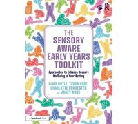 The Sensory Aware Early Years Toolkit: Approaches to Enhance Sensory Wellbeing in Your Setting