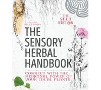 The Sensory Herbal Handbook: Connect with the Medicinal Power of Your Local Plants (0th New edition)