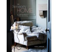 The Sensory Home : An Inspiring Guide to Mindful Decorating