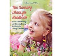 The Sensory Lifestyle Handbook: How to Create Meaningful and Motivating Sensory Enrichment for Sensory-Filled Days