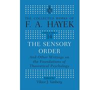 The Sensory Order and Other Writings on the Foundations of Theoretical Psychology: And other Writings on the Foundations of Theoretical Psychology (The Collected Works of F.A. Hayek)