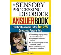 The Sensory Processing Disorder Answer Book: Practical Answers to the Top 250 Questions Parents Ask (Special Needs Parenting Answer Book)