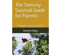 The Sensory Survival Guide for Parents: A Simple, Supportive Guide to Understanding and Helping Your Sensory-Sensitive Child