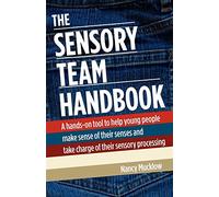 The Sensory Team Handbook: A Hands-on Tool to Help Young People Make Sense of Their Senses and Take Charge of Their Sensory Processing