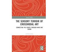 The Sensory Terroir of Crossmodal Art: Connecting the Senses through Wine and Sound (Sensory Studies)