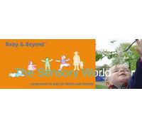 The Sensory World: Progression in Play for Babies and Children (Baby and Beyond)