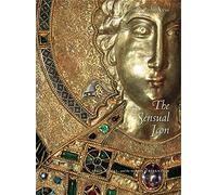 The Sensual Icon: Space, Ritual, and the Senses in Byzantium