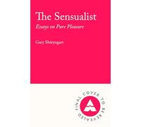 The Sensualist: Essays on Pure Pleasure