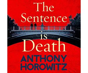 The Sentence is Death: A mind-bending murder mystery from the bestselling author of THE WORD IS MURDER (Hawthorne, 2)