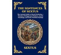 The Sentences of Sextus: The Ancient Guide to Moral Perfection - Timeless Pythagorean Wisdom, Ascetic Teachings, and Early Christian Sayings (Large Print Deluxe Edition For Easy Reading) (77)