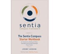 The Sentia Compass Starter Workbook: An Introduction to Building an Ethical, Sustainable and Personally Meaningful Private Practice (Sentia Compass Framework)