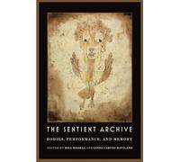 The Sentient Archive: Bodies, Performance, and Memory