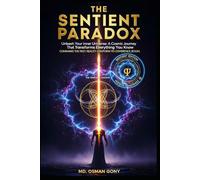 THE SENTIENT PARADOX: Unleash Your Inner Universe: A Cosmic Journey That Transforms Everything You Know (Sentient Edition): 3 (The Alchemist's Paradox)