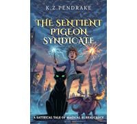 The Sentient Pigeon Syndicate: A Satirical Tale of Magical Bureaucracy. Book 2 of The Quibbletown Magical Misadventures