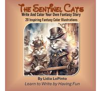 The Sentinel Cats: Write And Color Your Own Fantasy Story 20 Inspiring Fantasy Color Illustrations. (Children's Books that Sing)