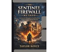 The Sentinel Firewall Method: Cybersecurity Strategies for Small Businesses to Prevent Hacks and Data Breaches (Books on Tech)