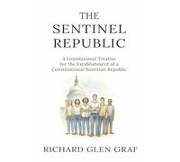 THE SENTINEL REPUBLIC: A Foundational Treatise for the Establishment of a Constitutional Sortition Republic