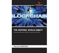 THE SENTINEL WORLD-OBJECT: Operational Manual for Digital Sovereignty and Security