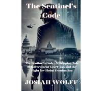 The Sentinel's Code: A Gripping Tale Of Goverment Cover-ups and the Fight for Global Domination