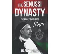 The Senussi Dynasty: The Family That Made Libya