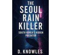 The Seoul Rain Killer: South Korea’s Hidden Predator (Unseen: The global serial killer files)