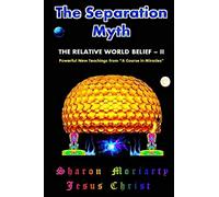 The Separation Myth: The Relative World Belief - II: Volume 2