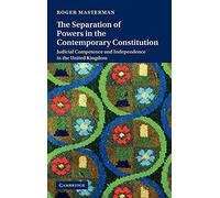 The Separation of Powers in the Contemporary Constitution: Judicial Competence and Independence in the United Kingdom