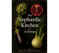 The Sephardic Kitchen in Europe: The Rich Tapestry of Sephardic Culinary Traditions (Flavors + Knowledge)
