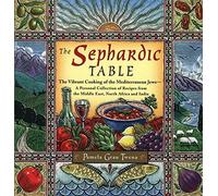 The Sephardic Table: The Vibrant Cooking of the Mediterranean Jews : a Personal Collection of Recipes from the Middle East, North Africa, and India