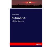 The Sepoy Revolt: a Critical Narrative